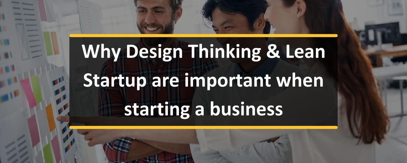 banner image with words, 'Why Design Thinking & Lean Startup are important when starting a business'